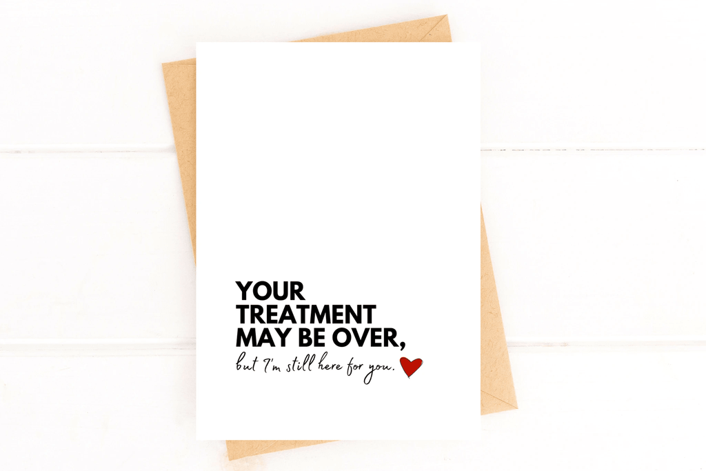 Your Treatment May Be Over, But I'm Still Here For You Cancer Support Card by Five Dot Post