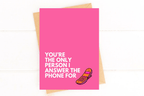 You're the Only Person I Answer the Phone For Funny Valentine's Day Card by Five Dot Post